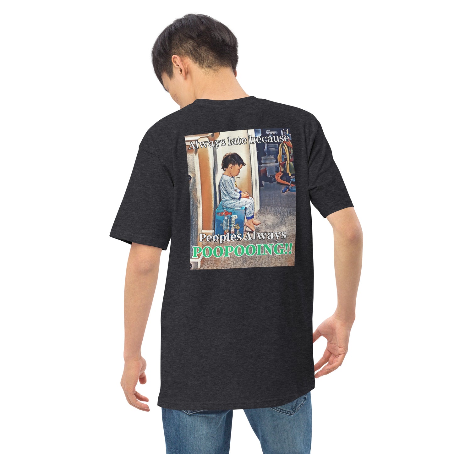 Always Late Because PooPooing, Men’s premium heavyweight tee